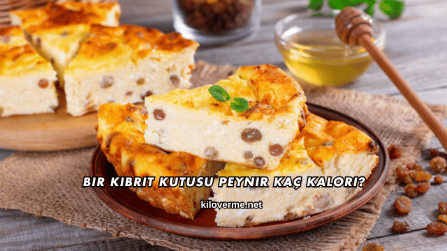 Bir Kibrit Kutusu Peynir Kaç Kalori?
