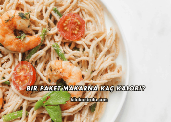 Bir Paket Makarna Kaç Kalori?