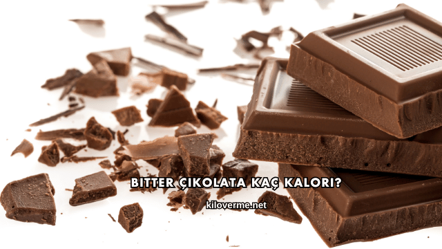 Bitter Çikolata Kaç Kalori?