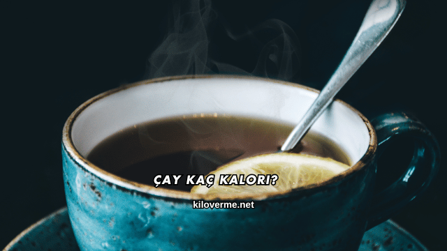 Çay Kaç Kalori?