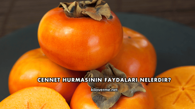 Cennet Hurmasının Faydaları Nelerdir?