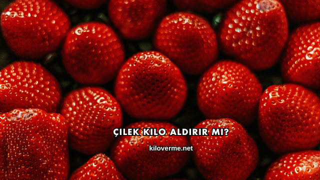 Çilek Kilo Aldırır mı?