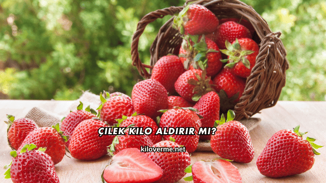 Çilek Kilo Aldırır mı?