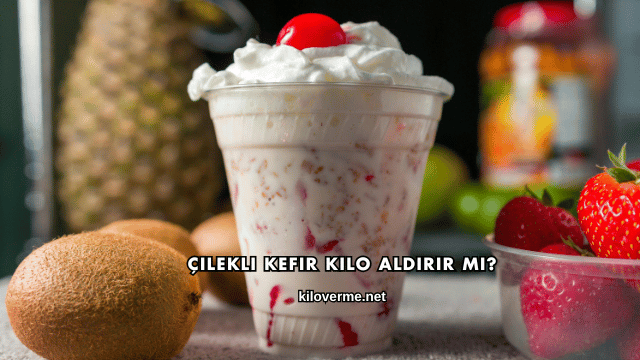 Çilekli Kefir Kilo Aldırır mı?