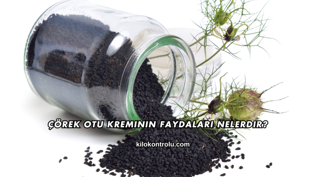 Çörek Otu Kreminin Faydaları Nelerdir?