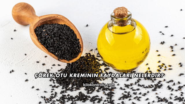 Çörek Otu Kreminin Faydaları Nelerdir?
