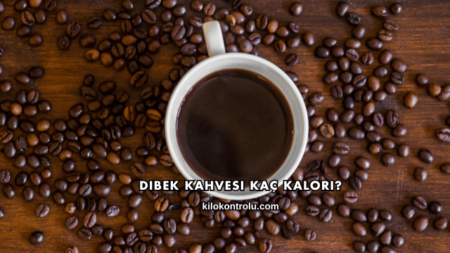Dibek Kahvesi Kaç Kalori?