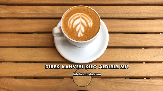 Dibek Kahvesi Kilo Aldırır mı?