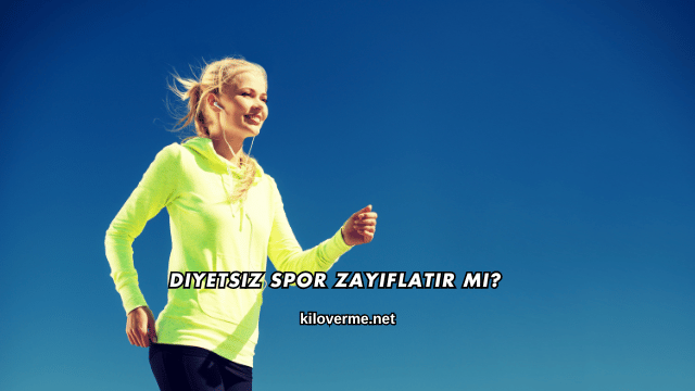 Diyetsiz Spor Zayıflatır mı?