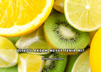 Diyette Akşam Meyve Yenir mi?