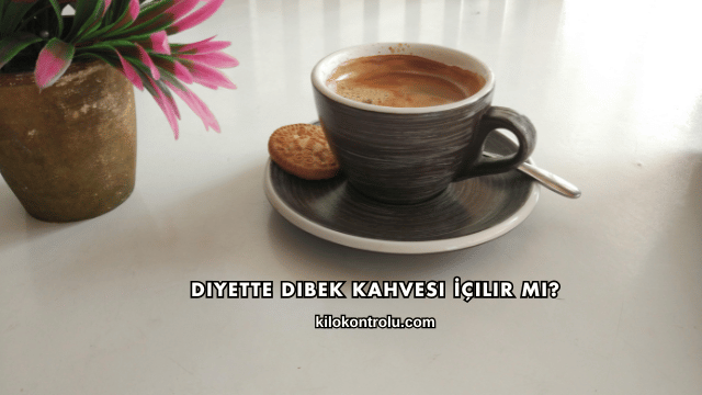 Diyette Dibek Kahvesi İçilir mi?