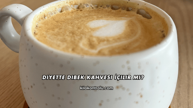 Diyette Dibek Kahvesi İçilir mi?
