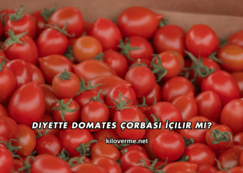 Diyette Domates Çorbası İçilir mi?