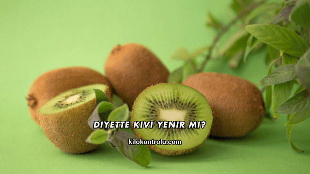 Diyette Kivi Yenir mi?