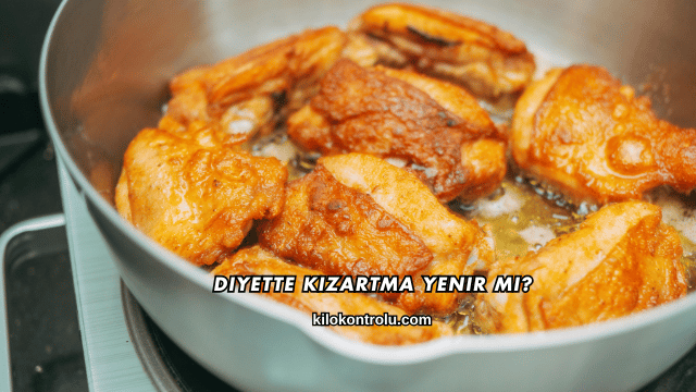 Diyette Kızartma Yenir mi?