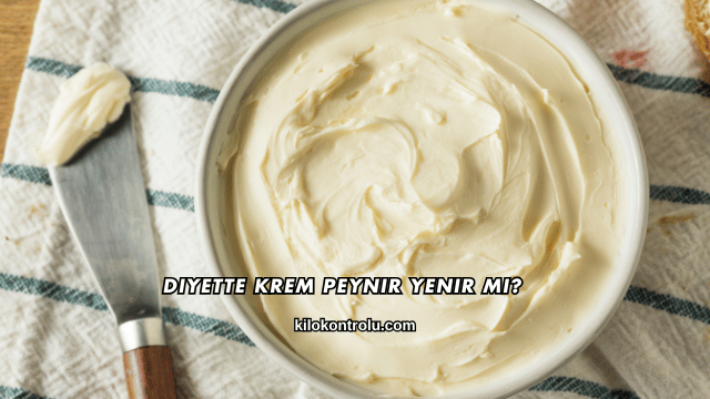 Diyette Krem Peynir Yenir mi?