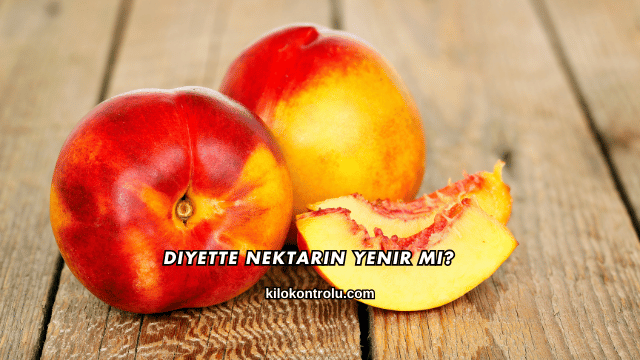 Diyette Nektarin Yenir mi?