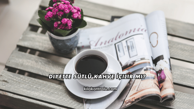 Diyette Sütlü Kahve İçilir mi?