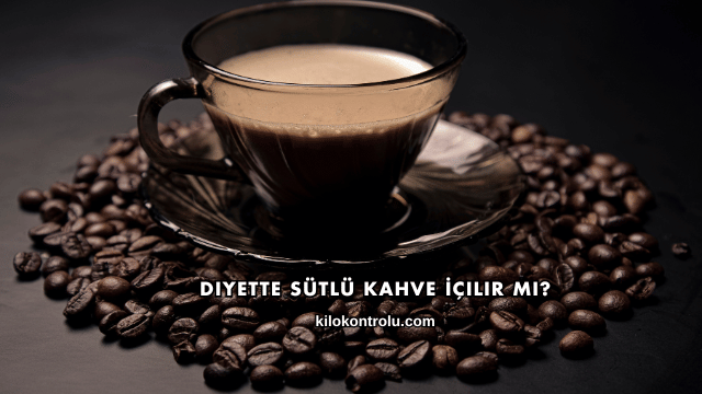 Diyette Sütlü Kahve İçilir mi?