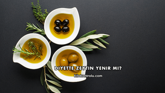 Diyette Zeytin Yenir mi?