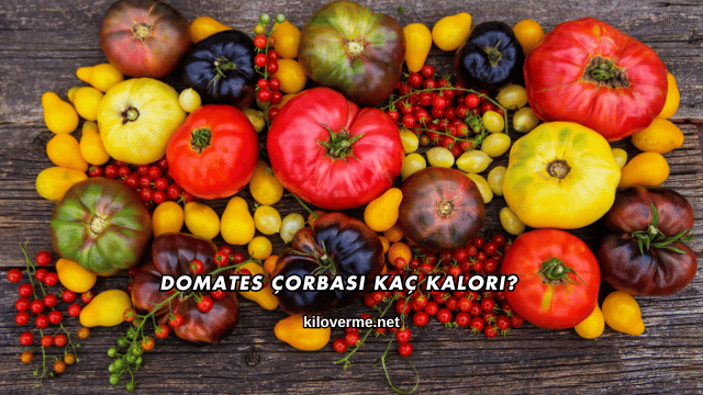 Domates Çorbası Kaç Kalori?