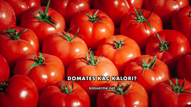 Domates Kaç Kalori?