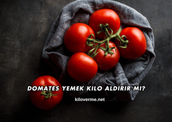 Domates Yemek Kilo Aldırır mı?