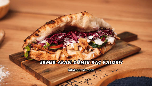 Ekmek Arası Döner Kaç Kalori?