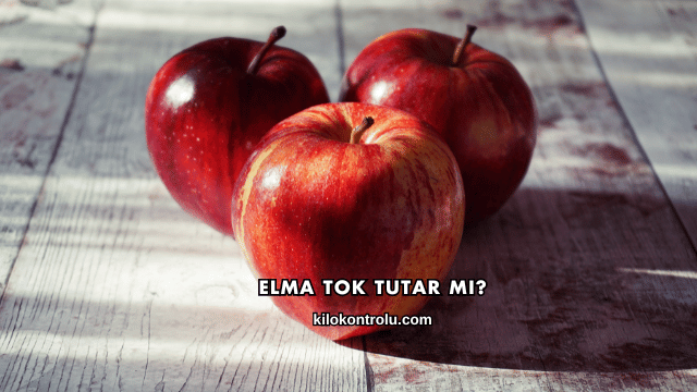 Elma Tok Tutar mı?