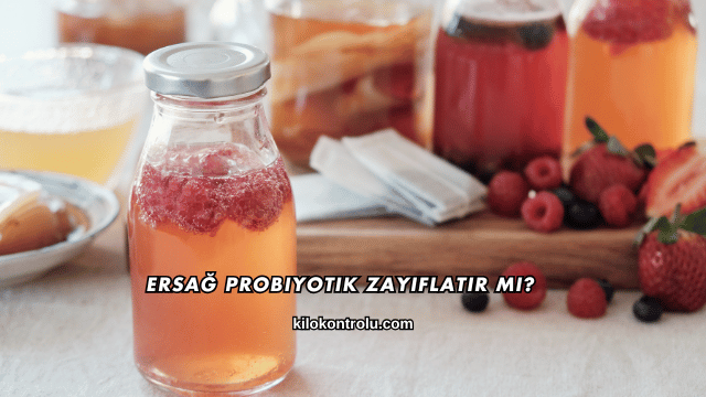Ersağ Probiyotik Zayıflatır mı?