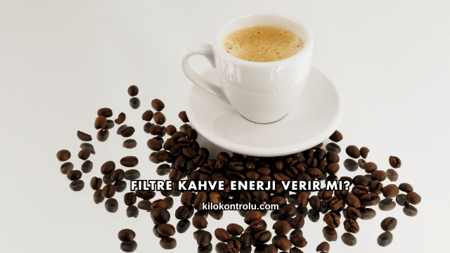 Filtre Kahve Enerji Verir mi?