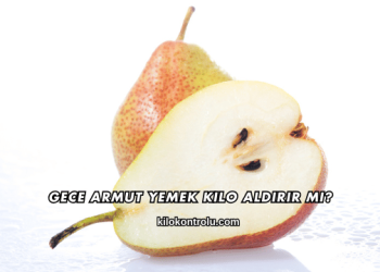 Gece Armut Yemek Kilo Aldırır mı?
