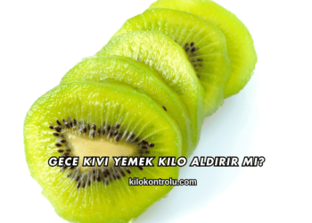 Gece Kivi Yemek Kilo Aldırır mı?