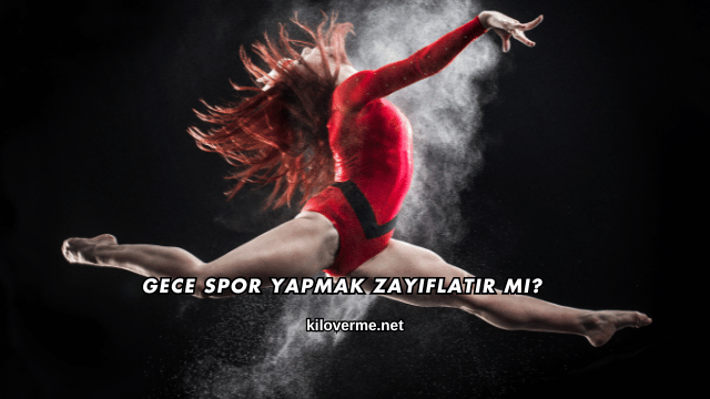 Gece Spor Yapmak Zayıflatır mı?