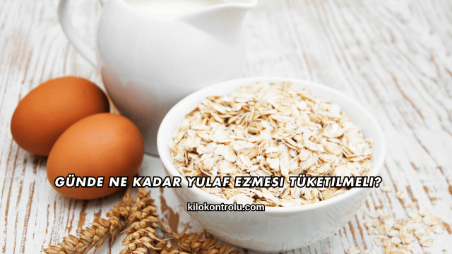 Günde Ne Kadar Yulaf Ezmesi Tüketilmeli?