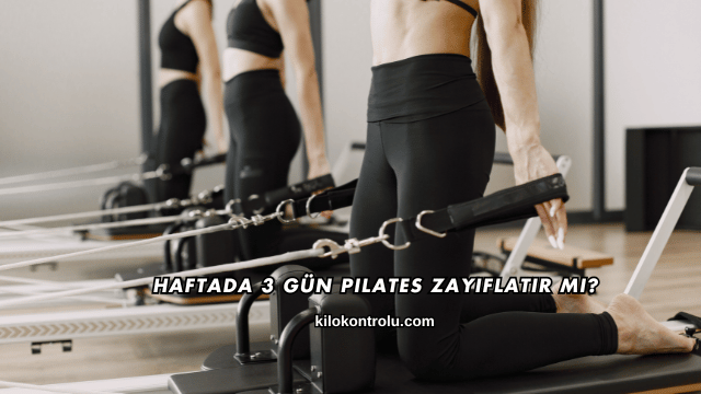 Haftada 3 Gün Pilates Zayıflatır mı?