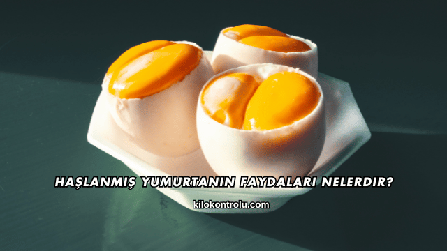 Haşlanmış Yumurtanın Faydaları Nelerdir?