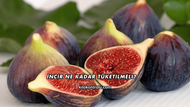 İncir Ne Kadar Tüketilmeli?
