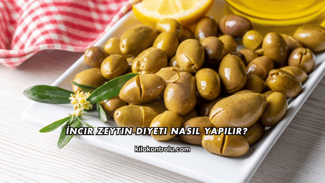İncir Zeytin Diyeti Nasıl Yapılır?