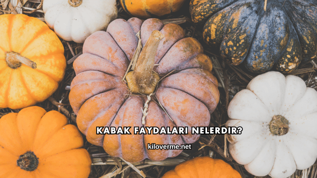 Kabak Faydaları Nelerdir?