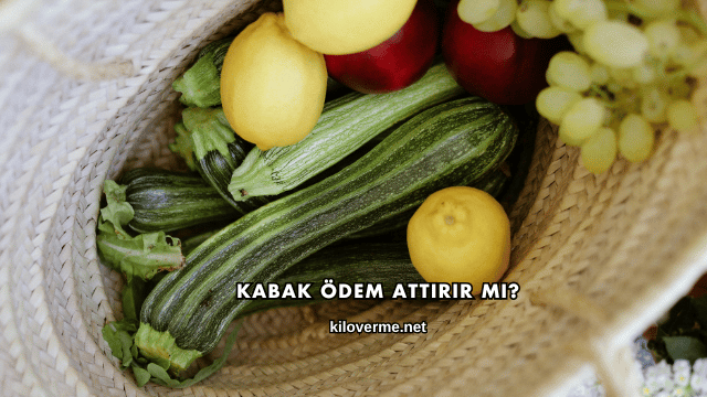 Kabak Ödem Attırır mı?