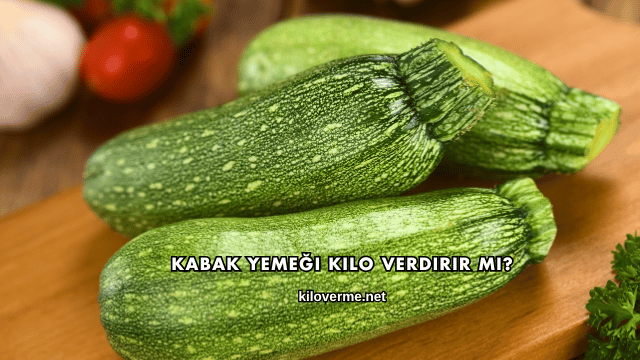 Kabak Yemeği Kilo Verdirir mi?