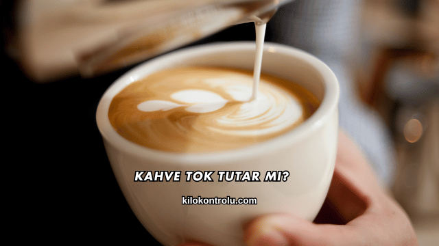 Kahve Tok Tutar mı?