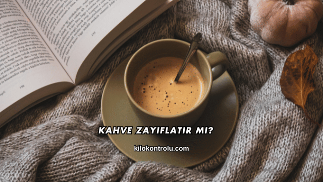 Kahve Zayıflatır mı?
