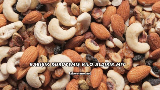 Karışık Kuruyemiş Kilo Aldırır mı?