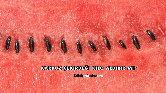 Karpuz Çekirdeği Kilo Aldırır mı?