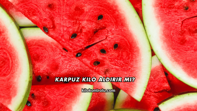 Karpuz Kilo Aldırır mı?
