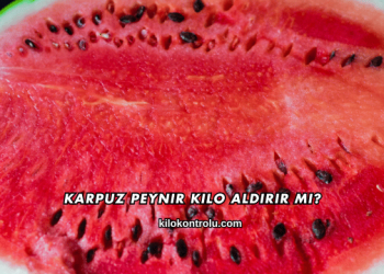 Karpuz Peynir Kilo Aldırır mı?