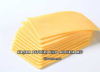 Kaşar Peyniri Kilo Aldırır mı?