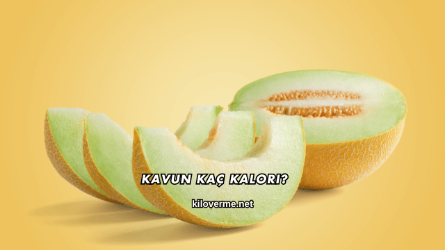 Kavun Kaç Kalori?